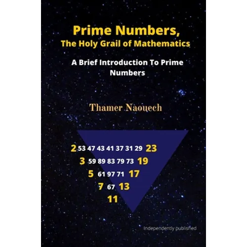 Prime Numbers, The Holy Grail Of Mathematics: A Brief Introduction to Prime Numbers - Paperback