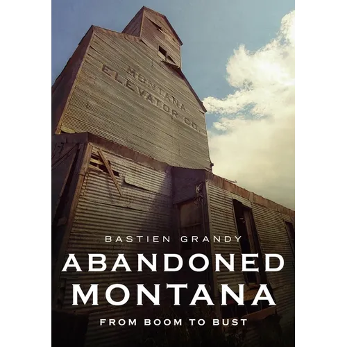 Abandoned Montana: From Boom to Bust - Paperback