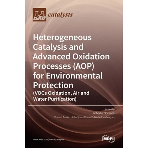 Heterogeneous Catalysis and Advanced Oxidation Processes (AOP) for Environmental Protection: (VOCs Oxidation, Air and Water Purification) - Hardcover