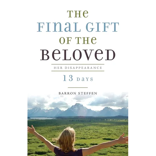The Final Gift of the Beloved: Her Disappearance-13 Days - Paperback