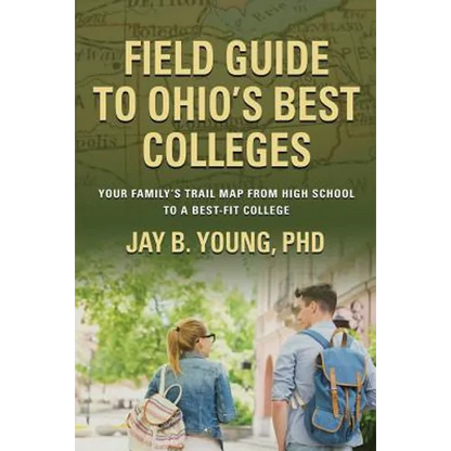 Field Guide to Ohio's Best Colleges: Your Family's Trail Map from High School to a Best-Fit College - Paperback