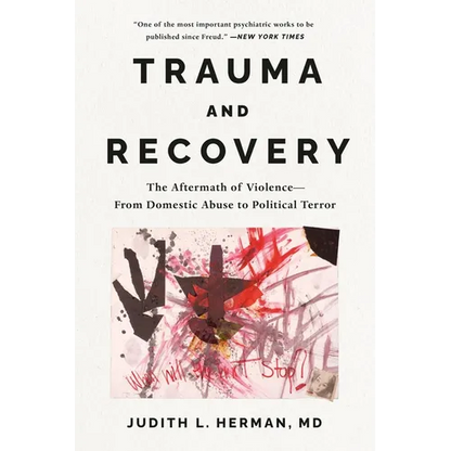 Trauma and Recovery: The Aftermath of Violence---From Domestic Abuse to Political Terror - Paperback