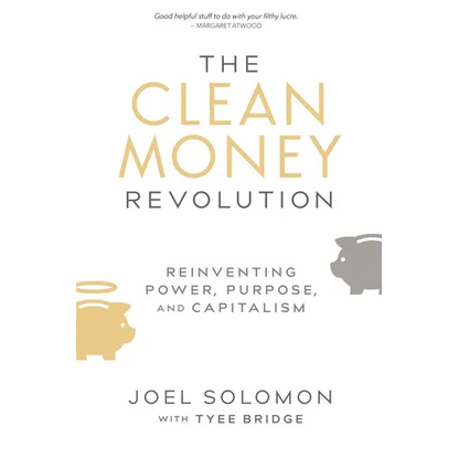 The Clean Money Revolution: Reinventing Power, Purpose, and Capitalism - Paperback