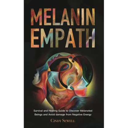 The Melanin Empath: Survival and Healing Guide to Discover Melanated Beings and Avoid damage from Negative Energy - Paperback