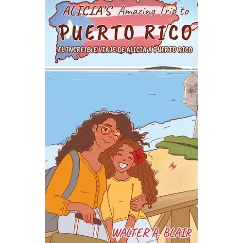 Alicia's Amazing Trip To Puerto Rico: El Increible Viaje De Alicia A Puerto Rico - Hardcover