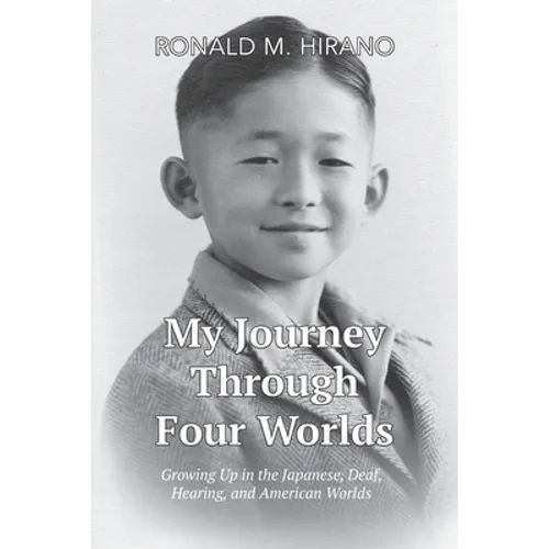 My Journey Through Four Worlds: Growing Up in the Japanese, Deaf, Hearing, and American Worlds - Paperback
