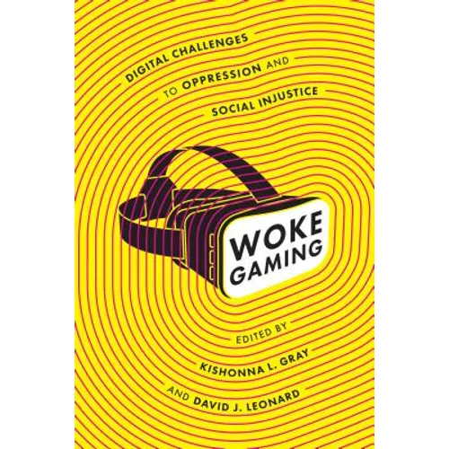 Woke Gaming: Digital Challenges to Oppression and Social Injustice - Hardcover