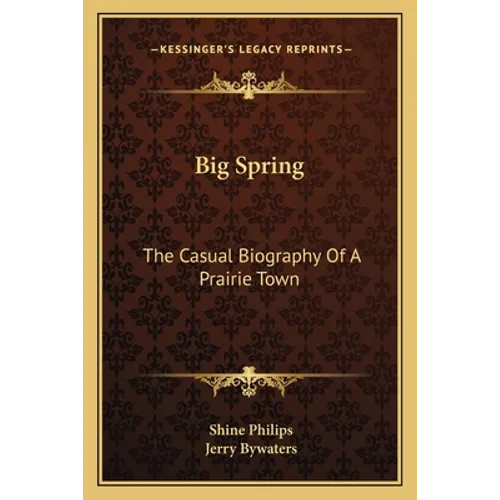 Big Spring: The Casual Biography Of A Prairie Town - Paperback