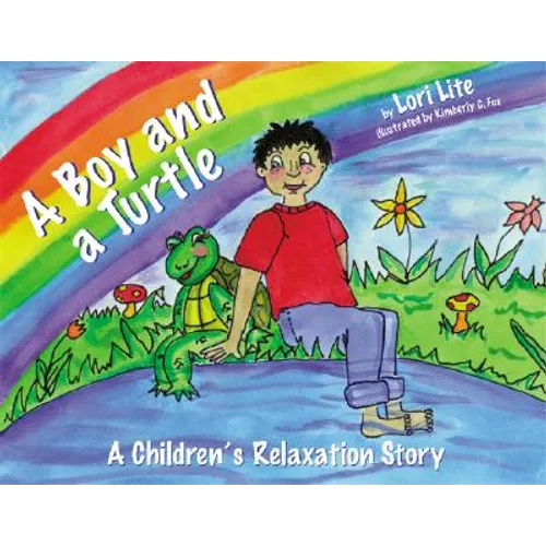A Boy and a Turtle: A Bedtime Story That Teaches Younger Children How to Visualize to Reduce Stress, Lower Anxiety and Improve Sleep - Hardcover