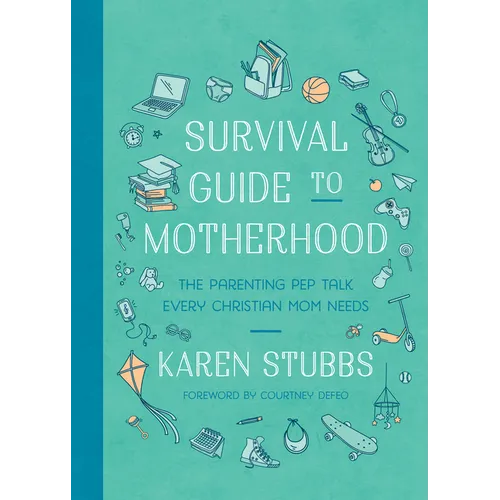 Survival Guide to Motherhood: The Parenting Pep Talk Every Christian Mom Needs - Paperback