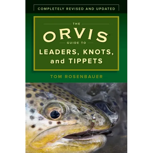 The Orvis Guide to Leaders, Knots, and Tippets: A Detailed, Streamside Field Guide to Leader Construction, Fly-Fishing Knots, Tippets and More - Paperback