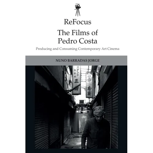 Refocus: The Films of Pedro Costa: Producing and Consuming Contemporary Art Cinema - Paperback