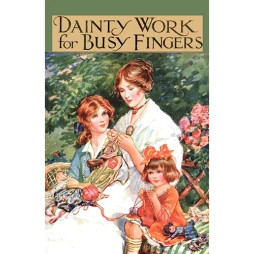 Dainty Work for Busy Fingers - A Book of Needlework, Knitting and Crochet for Girls - Paperback