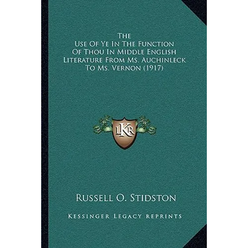 The Use Of Ye In The Function Of Thou In Middle English Literature From Ms. Auchinleck To Ms. Vernon (1917) - Paperback