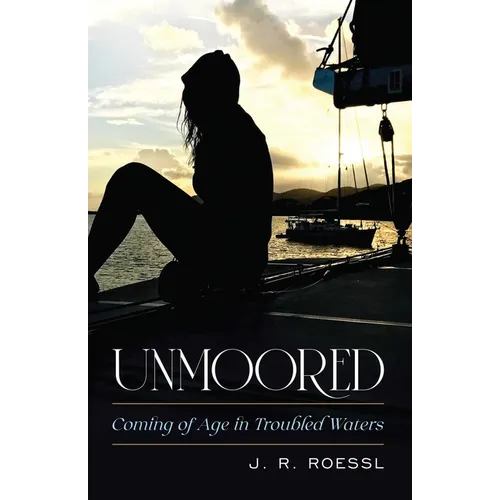 Unmoored: Coming of Age in Troubled Waters - Hardcover