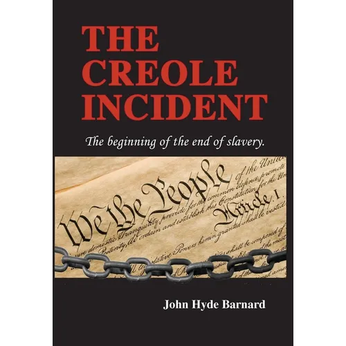 The Creole Incident: The beginning of the end of slavery - Hardcover