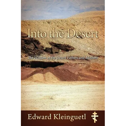 Into the Desert: The Wisdom of the Desert Fathers and Mothers - Paperback