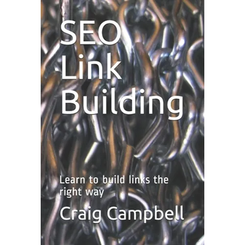 SEO Link Building: Learn to build links the right way - Paperback