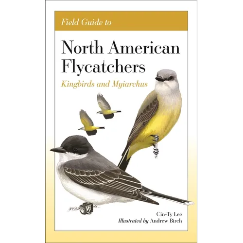 Field Guide to North American Flycatchers: Kingbirds and Myiarchus - Paperback