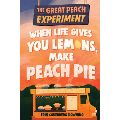 The Great Peach Experiment 1: When Life Gives You Lemons, Make Peach Pie - Hardcover