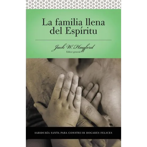 Una Serie Vida En Plenitud: La Familia Llena del Esp��ritu: Sabidur��a Santa Para Edificar Hogares Felices - Paperback