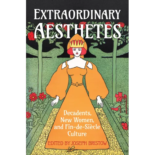 Extraordinary Aesthetes: Decadents, New Women, and Fin-De-Siècle Culture - Hardcover