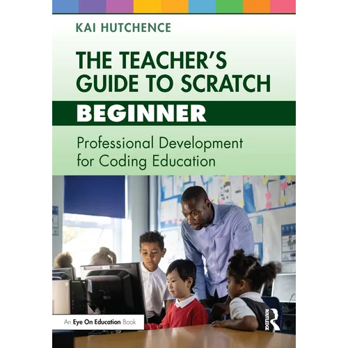 The Teacher's Guide to Scratch - Beginner: Professional Development for Coding Education - Paperback