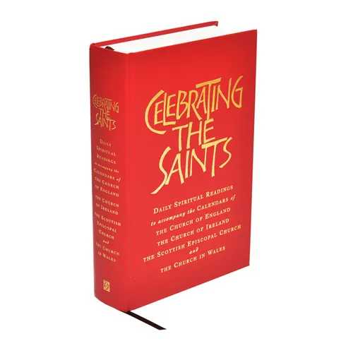 Celebrating the Saints (Paperback): Daily Spiritual Readings for the Calendars of the Church of England, the Church of Ireland, the Scottish Episcopal - Paperback