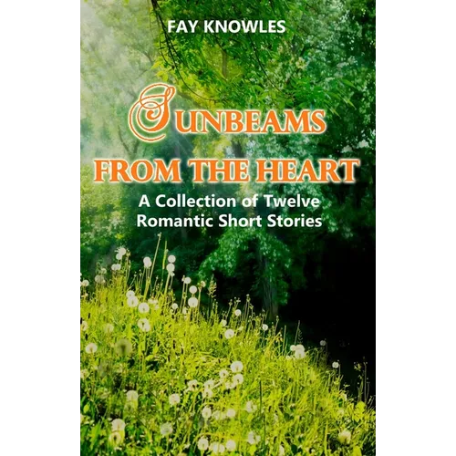 Sunbeams from the Heart: A Collection of Twelve Romantic Short Stories - Paperback