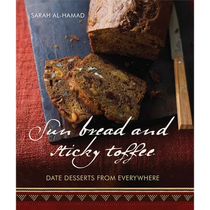 Sun Bread and Sticky Toffee: Date Desserts from Everywhere: 10th Anniversary Edition - Paperback