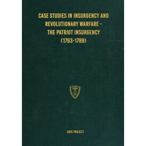 Case Studies in Insurgency and Revolutionary Warfare - The Patriot Insurgency (1763-1789) - Paperback
