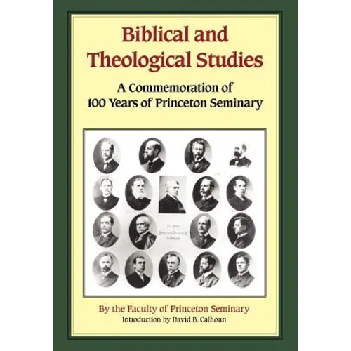 Biblical and Theological Studies: A Commemoration of 100 Years of Princeton Seminary - Hardcover