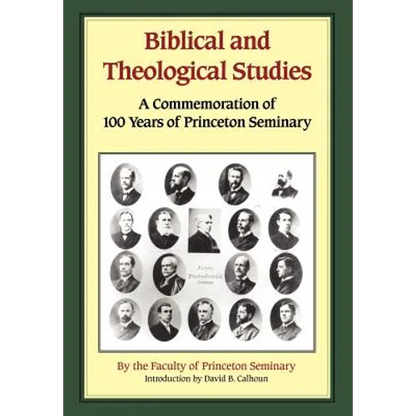 Biblical and Theological Studies: A Commemoration of 100 Years of Princeton Seminary - Hardcover
