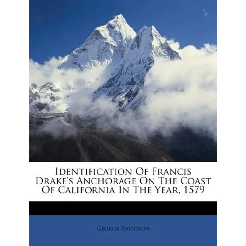 Identification of Francis Drake's Anchorage on the Coast of California in the Year, 1579 - Paperback