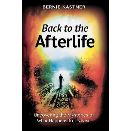 Back to the Afterlife: Uncovering the Mysteries of What Happens to Us Next - Paperback