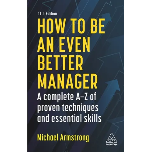 How to Be an Even Better Manager: A Complete A-Z of Proven Techniques and Essential Skills - Hardcover