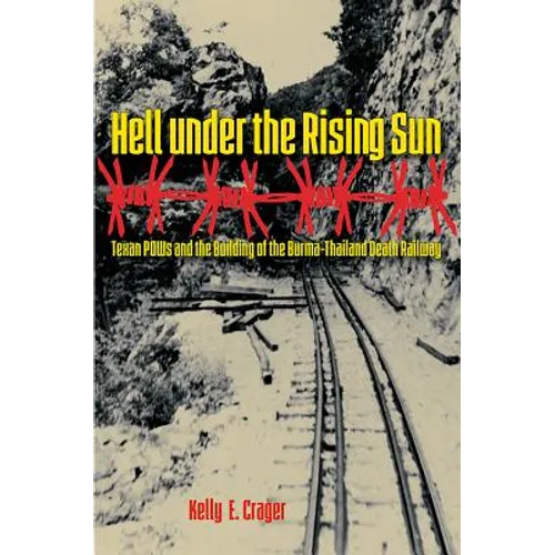 Hell under the Rising Sun: Texan POWs and the Building of the Burma-Thailand Death Railway - Paperback