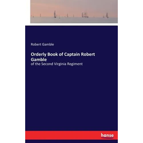 Orderly Book of Captain Robert Gamble: of the Second Virginia Regiment - Paperback