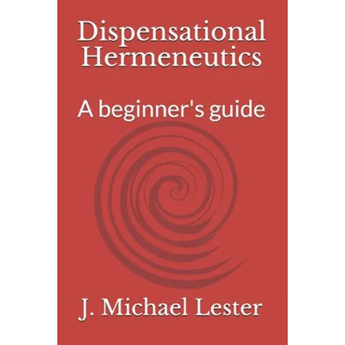 Dispensational Hermeneutics: a beginner's guide to bible interpretation - Paperback