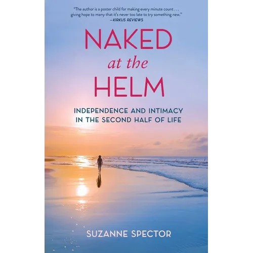 Naked at the Helm: Independence and Intimacy in the Second Half of Life - Paperback