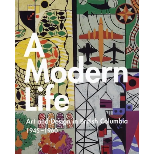 A Modern Life: Art and Design in British Columbia 1945-60 - Paperback