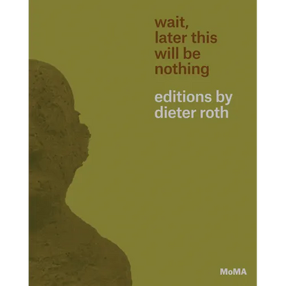Wait, Later This Will Be Nothing: Editions by Dieter Roth - Paperback