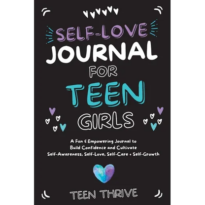 The Self-Love Journal for Teen Girls: A Fun and Empowering Journal to Build Confidence and Cultivate Self-Awareness, Self-Love, Self-Care and Self-Gro - Hardcover