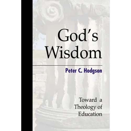 God's Wisdom: Toward a Theology of Education - Paperback