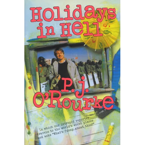 Holidays in Hell: In Which Our Intrepid Reporter Travels to the World's Worst Places and Asks, What's Funny about Thi - Paperback