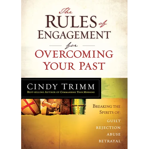 The Rules of Engagement for Overcoming Your Past: Breaking Free from Guilt, Rejection, Abuse, and Betrayal - Paperback
