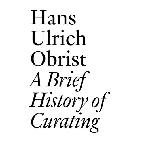A Brief History of Curating: By Hans Ulrich Obrist - Paperback