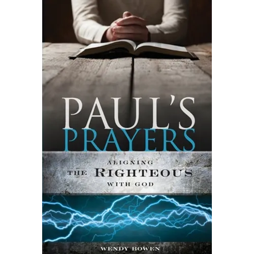 Paul's Prayers: Aligning the Righteous with God - Paperback