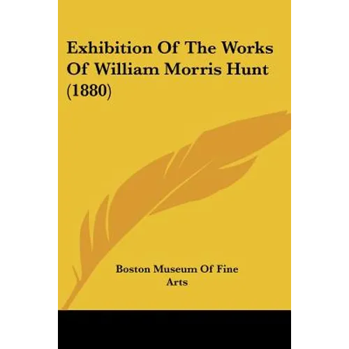 Exhibition Of The Works Of William Morris Hunt (1880) - Paperback
