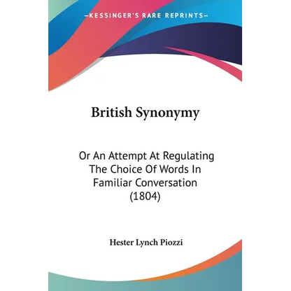 British Synonymy: Or An Attempt At Regulating The Choice Of Words In Familiar Conversation (1804) - Paperback